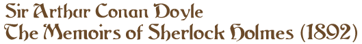 Sir Arthur Conan Doyle: The Memoirs of Sherlock Holmes (1893)